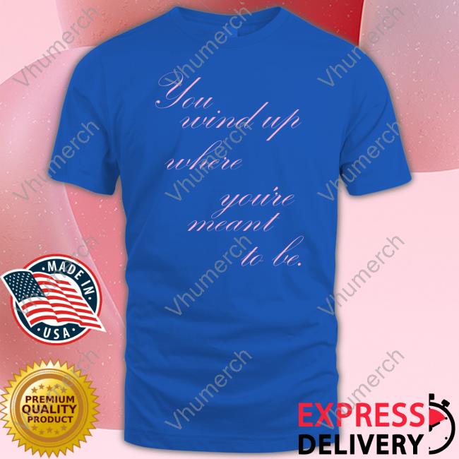 Miscenscene You Wind Where You're Meant To Be Funny T Shirt