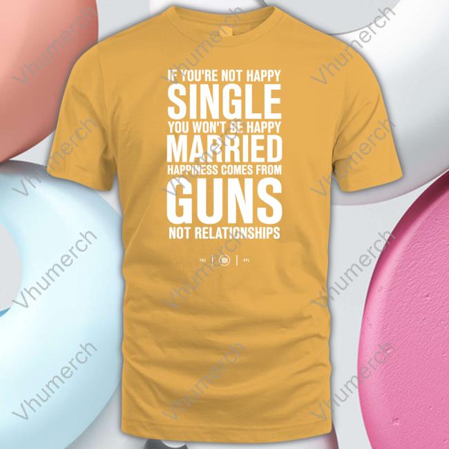 Happiness Comes From Guns T Shirt