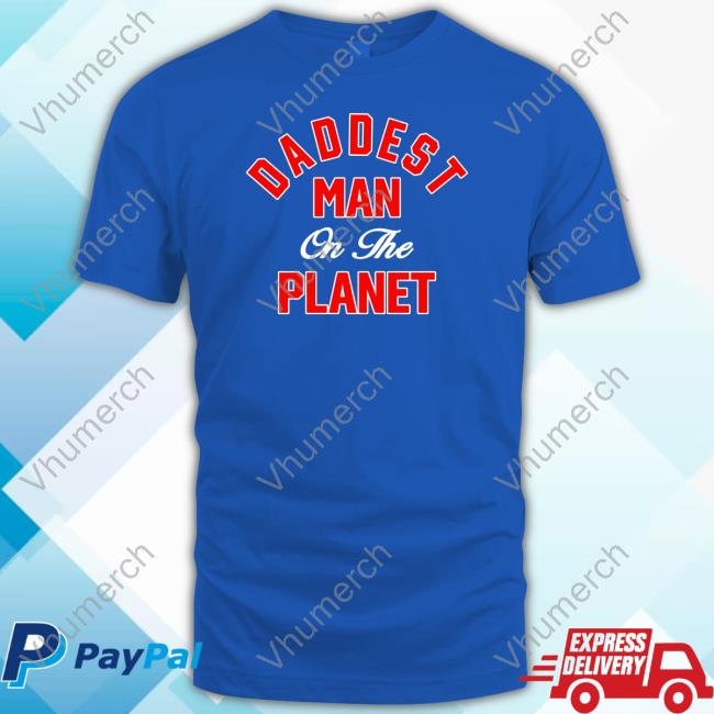 Daddest Man On The Planet Tank Top Daddest Man On The Planet Shirt