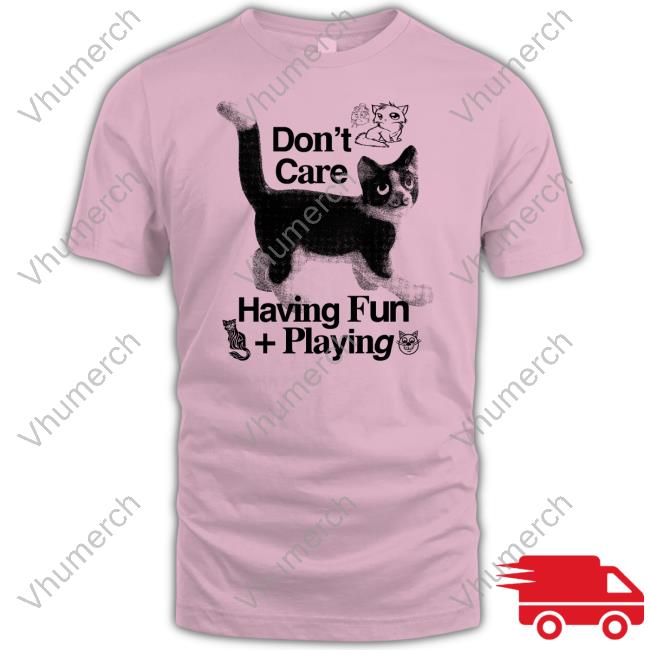 Henrystore Don't Care Having Fun Playing Tee Shirt Henryjawnson