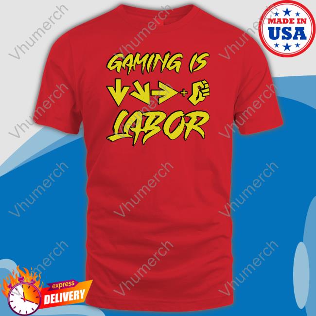 Gaming Is Labor Shirt