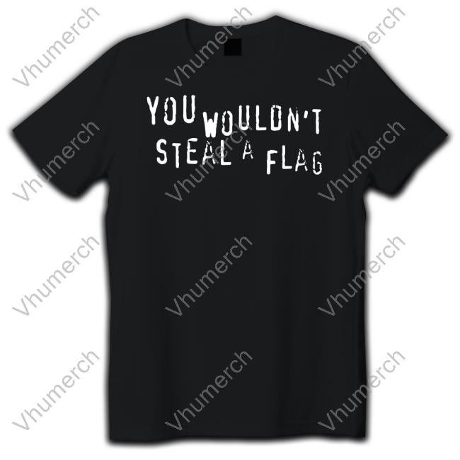The England Flag You Wouldn't Steal A Flag T Shirt