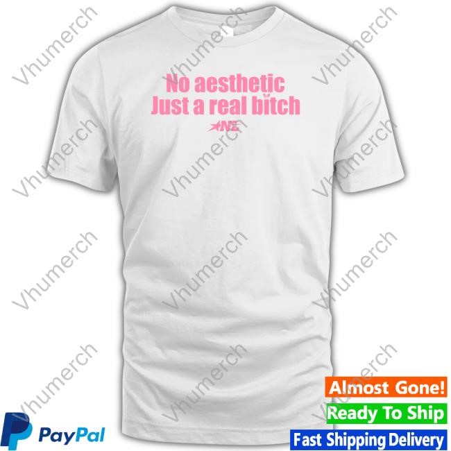 No Aesthetic Just A Real Bitch Nyla Lynn Shirts