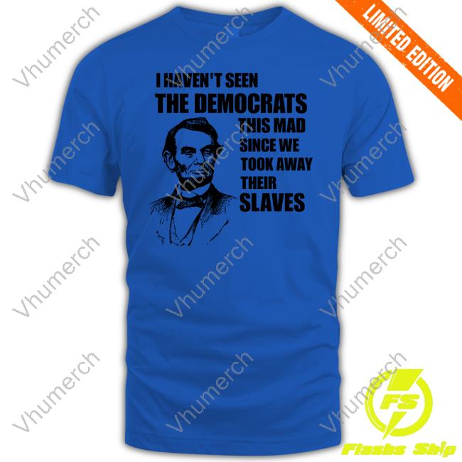 I Haven't Seen The Democrats This Mad Since We Took Away Their Slaves Tanktop