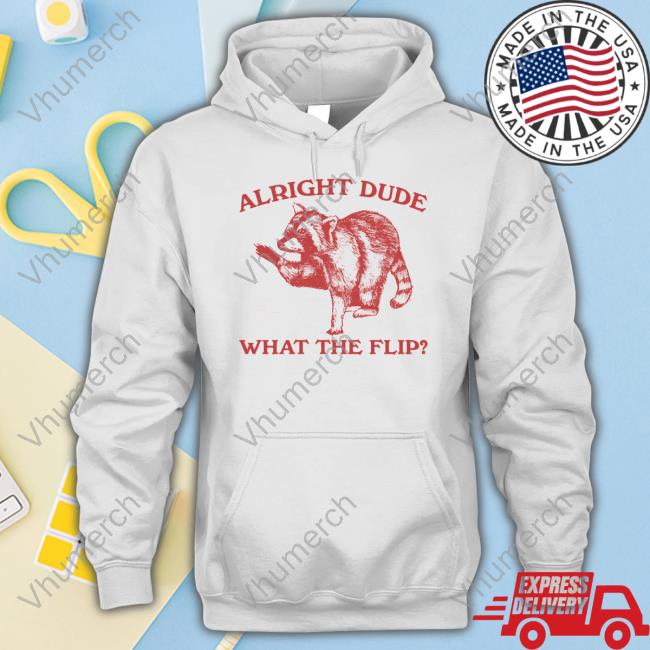 Alright Dude What The Flip Tee Shirt
