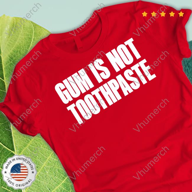 Shirtsthtgohard Gum Is Not Toothpaste Long Sleeve Tee