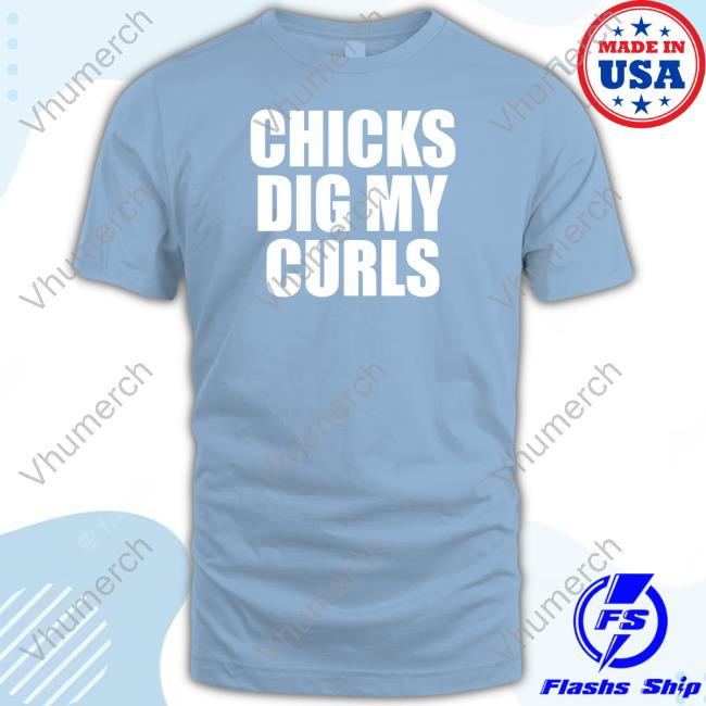 Chicks Dig My Curls Tee Shirt