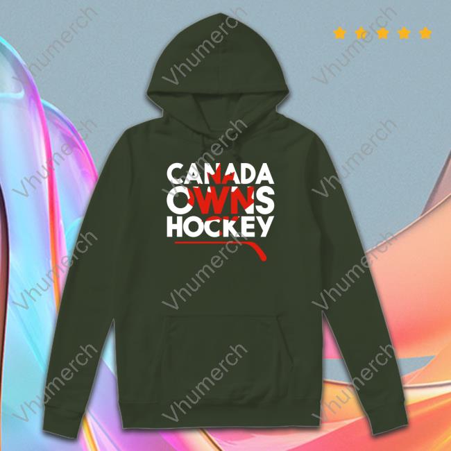Everything Hockey Merch Canada Owns Hockey Tee Shirt Canada Owns Hockey Shirts
