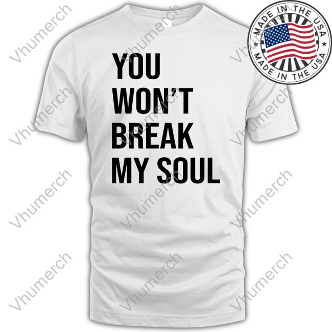 Shirt You Won’T Break My Soul