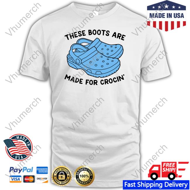 Gotfunny These Boots Are Made For Crocin New Shirt