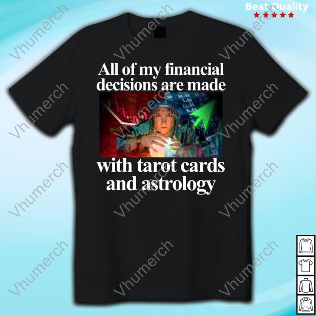 Theclassyshirts Merch All Of My Financial Decisions Are Made With Tarot Cards And Astrology Tee