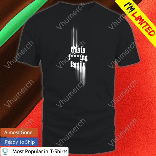 Only The Poets Store This Is Fucking Family Long Sleeve T Shirt