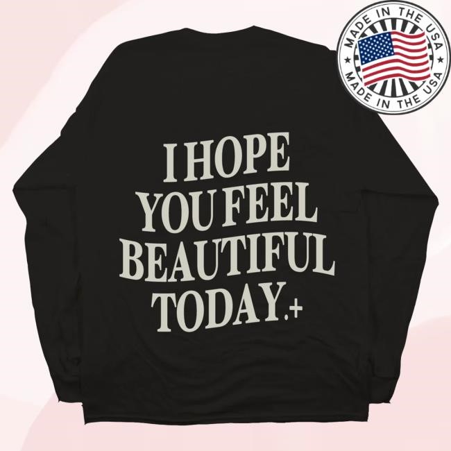 Thirtynine Seven Merch I Hope You Feel Beautiful Today Black Tee Shirt