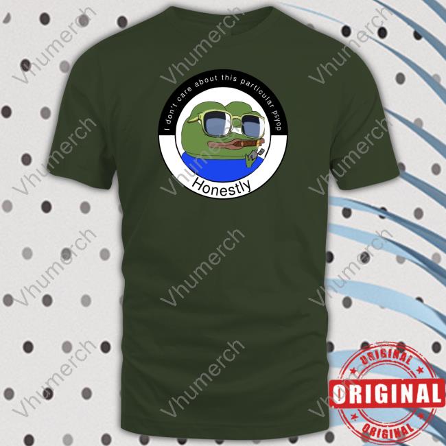 I Don't Care About This Particular Psyop Honestly Sweatshirt