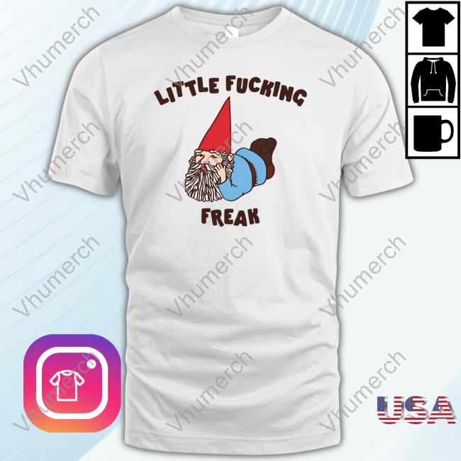 Little Fucking Freak T Shirts