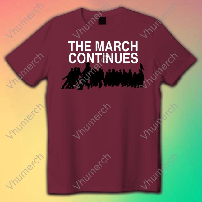 The March Continues T Shirt MLK Jr. Day