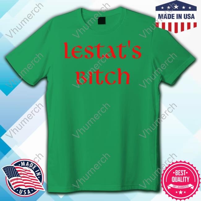 The Vampire Scari Lestat's Bitch T Shirts