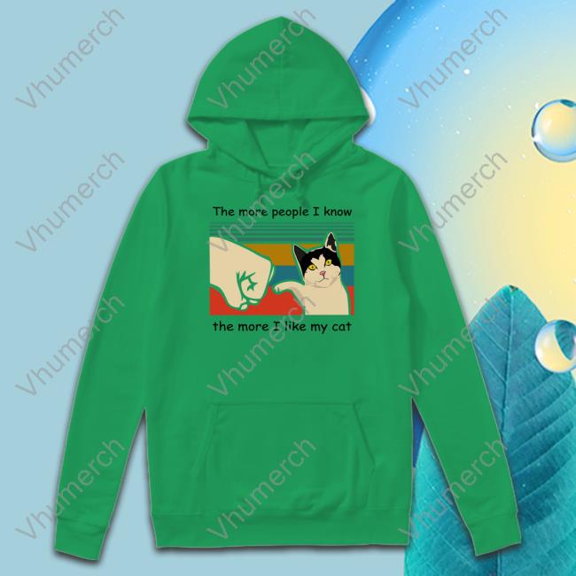 Bluezshirt Shop The More People I Know The More I Like My Cat Hoodie