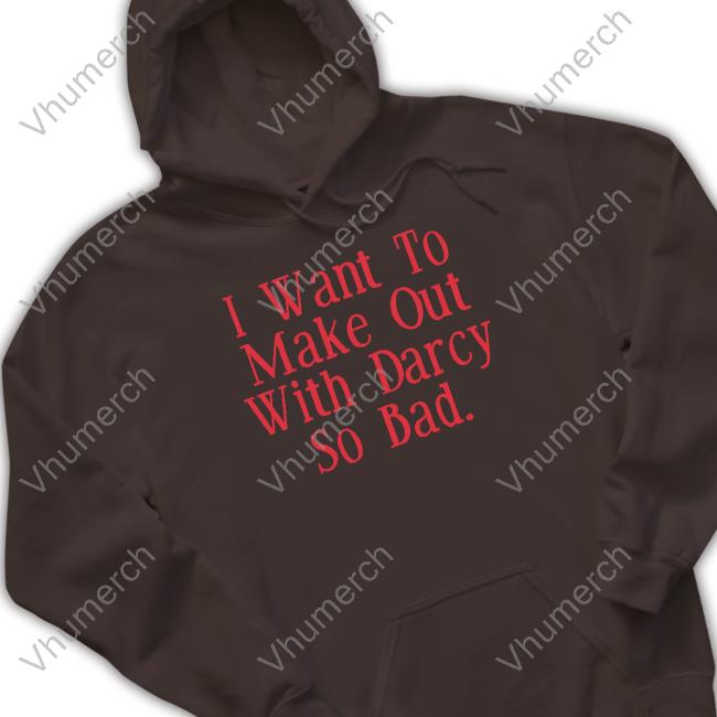 Brian Ricci I Want To Make Out With Darcy So Bad T-Shirt