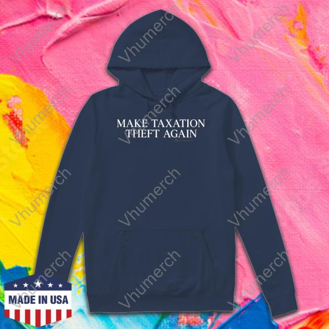The Best Political Shirts Merch Wearechange Make Taxation Theft Again Tee