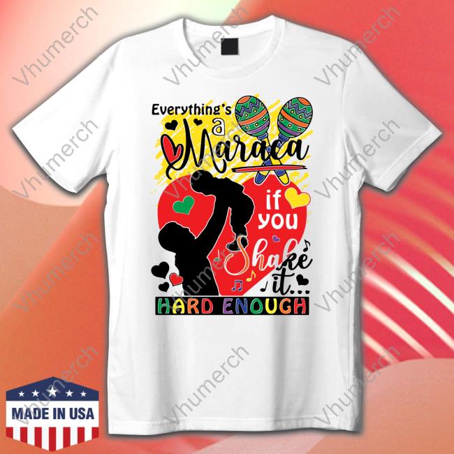 Everythings A Maraca If You Shake It Hard Enough Long Sleeve T Shirt