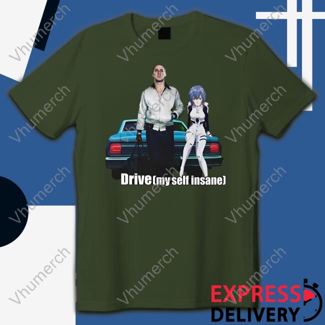 Goofyahhtees Store Drive Myself Insane Tee Shirt Reiayanami