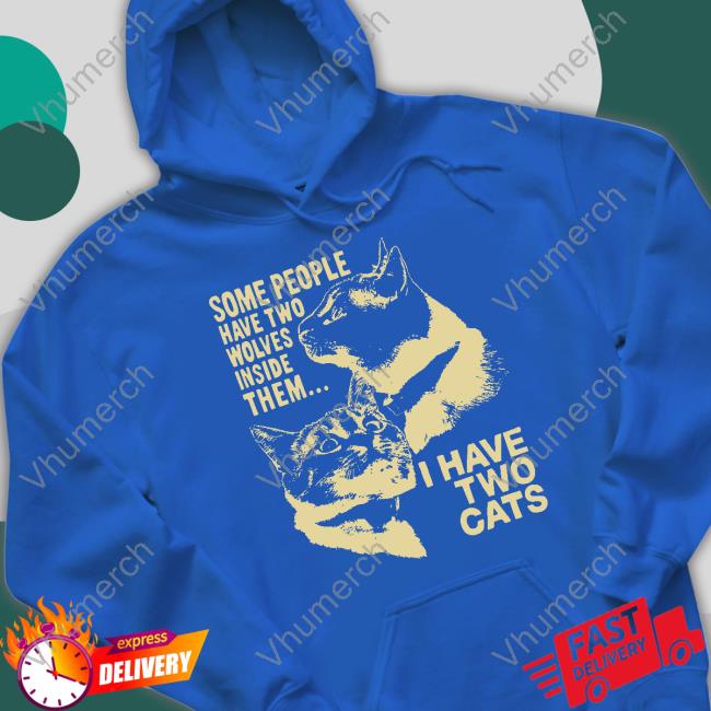 Weird Lil Guys Merch Some People Have Two Wolves Inside Them I Have Two Cats Hoodie Weird Lil Guys Merch Some People Have Two Wolves Inside Them I Have Two Cats Long Sleeve Tee