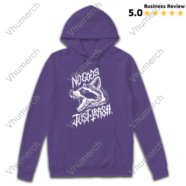 Pepper Raccoon Store No Gods Just Trash Hooded Sweatshirt Pepper Raccoon Store No Gods Just Trash Shirt