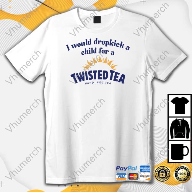 Unethicalthreads Store I Would Dropkick A Child For A Twisted Tea Tee