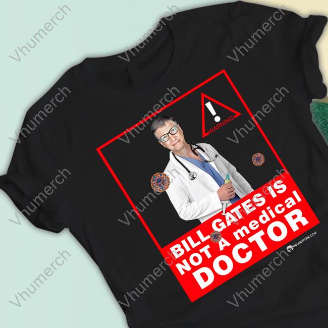 Bill Gates Is Not A Medical Doctor Tee