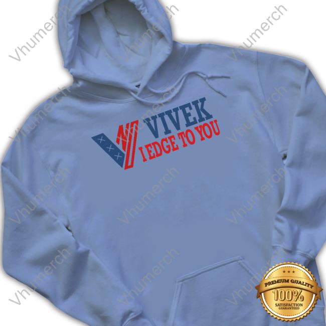 Vivek I Edge To You Tee Shirt Timecapsuledesign Vivek I Edge To You T Shirt