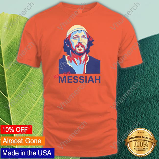 Not The Messiah Tee Shirts