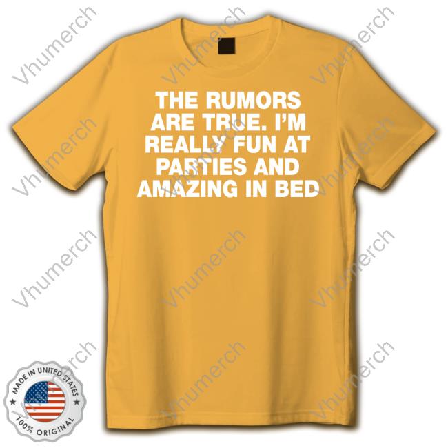 Moximimi The Rumors Are True I'm Really Fun At Parties And Amazing In Bed Tee Shirt