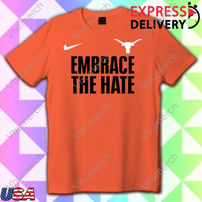 Embrace The Hate Texas Shirt