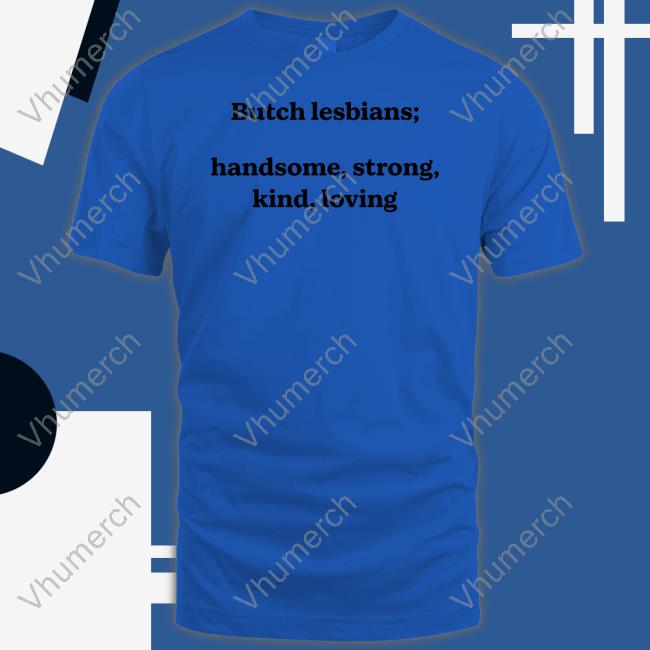 Shirts That Go Hard Butch Lesbians Handsome Strong Kind Loving Hooded Sweatshirt Shirtsthtgohard