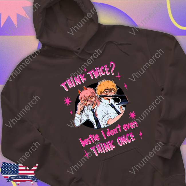 Think Twice Bestie I Don't Even Think Once Tee Lazynico Think Twice Bestie I Don't Even Think Once Shirt