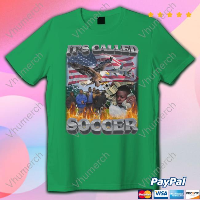 It's Called Soccer New Shirt