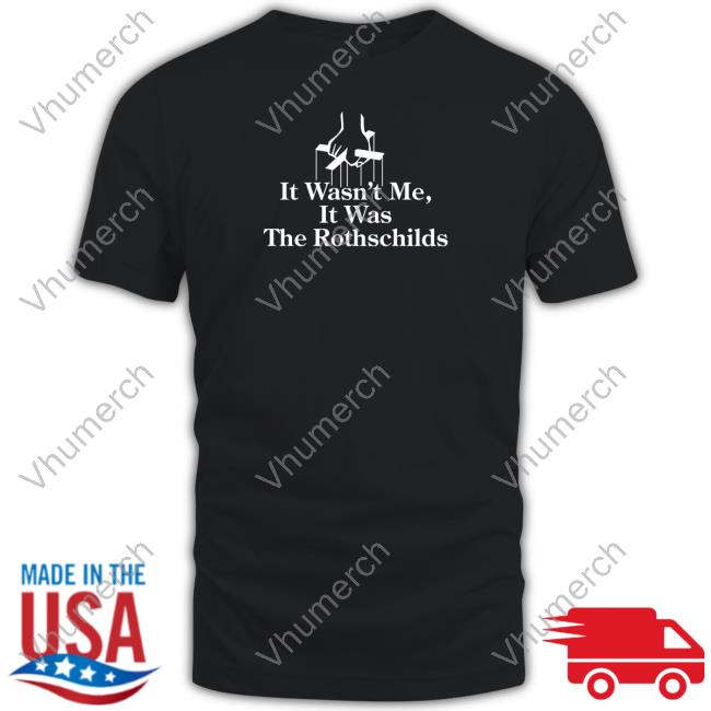 Official Shitheadsteve Merch It Wasn't Me It Was The Rothschilds Tee Shirt