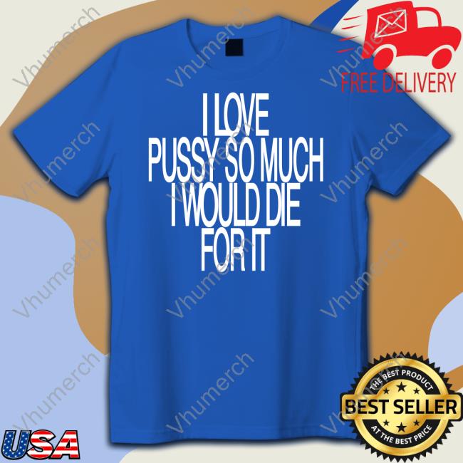 Ohfold I Love Pussy So Much I Would Die For It Hoodie