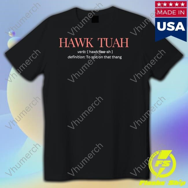 Hawk Tuah Definition To Spit On That Thang Tee