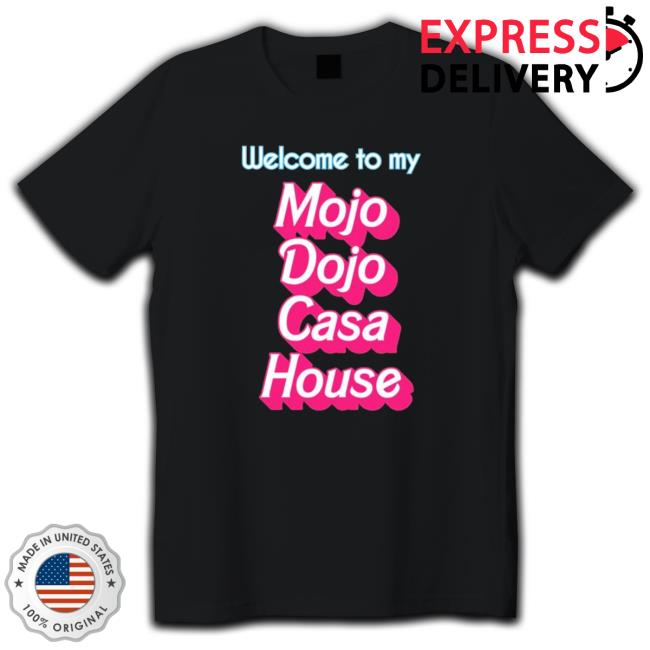 Top Welcome To My Mojo Dojo Casa House New Shirt