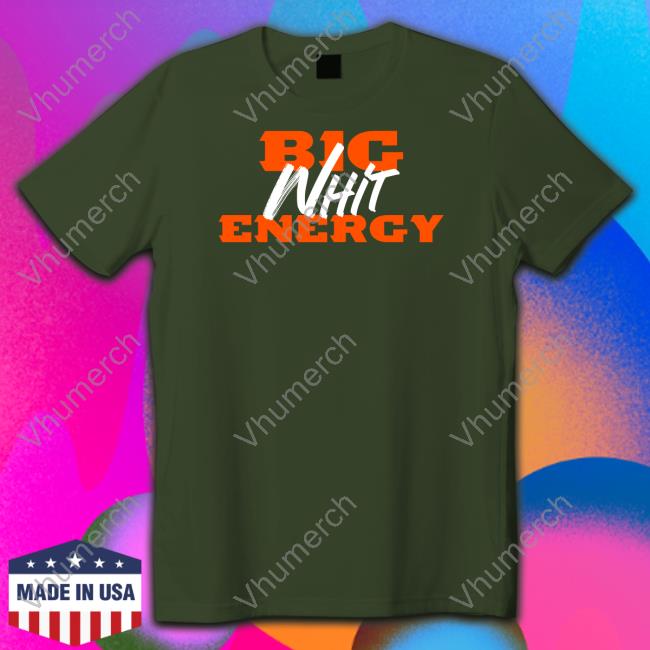Big Whit Energy Hoodie Cincy Shirts Store Big Whit Energy T Shirts