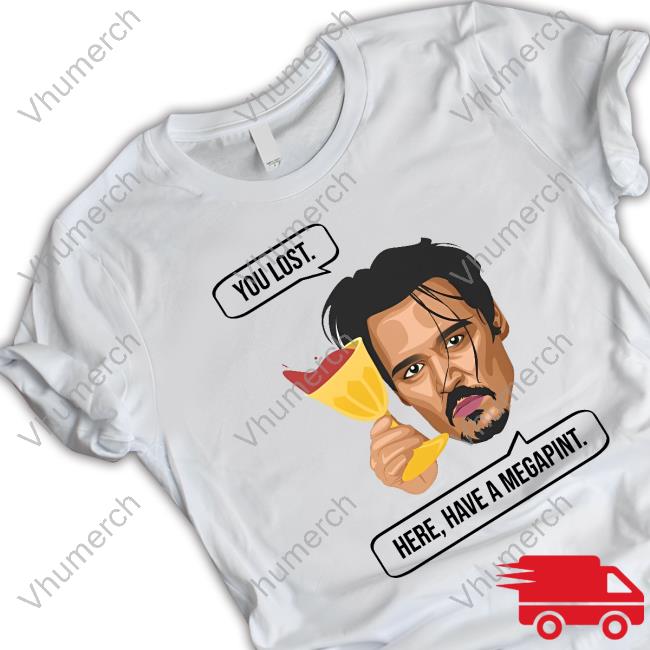 You Lost Here Have A Megapint T Shirt