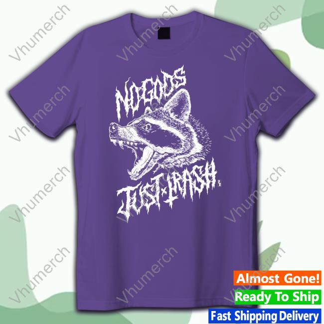 Pepper Raccoon Store No Gods Just Trash Hooded Sweatshirt Pepper Raccoon No Gods Just Trash Long Sleeve T Shirt