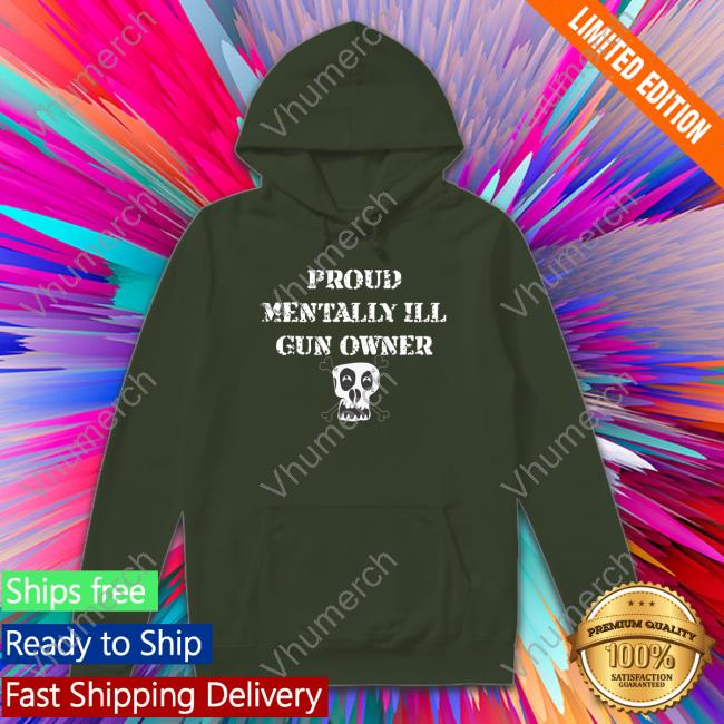 Unprofessional Apparel Proud Mentally Ill Gun Owner Long Sleeve