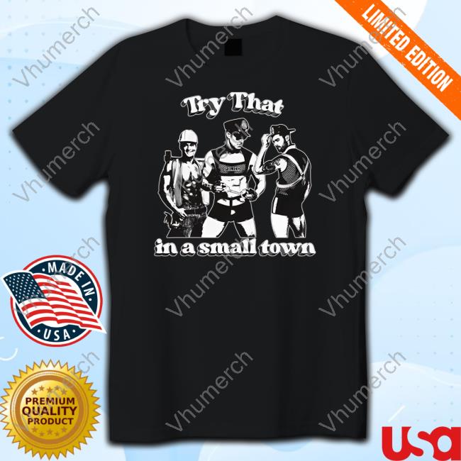 Goodshirts Store Try That In A Small Town New Shirt