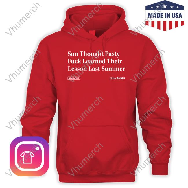 The Onion Store Sun Thought Pasty Fuck Learned Their Lesson Last Summer Tee Sun Thought Pasty Fuck Learned His Lesson Last Summer Tee