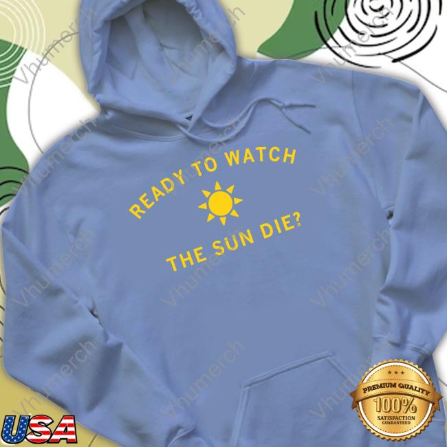 Raygunsite Ready To Watch The Sun Die Hooded Sweatshirt