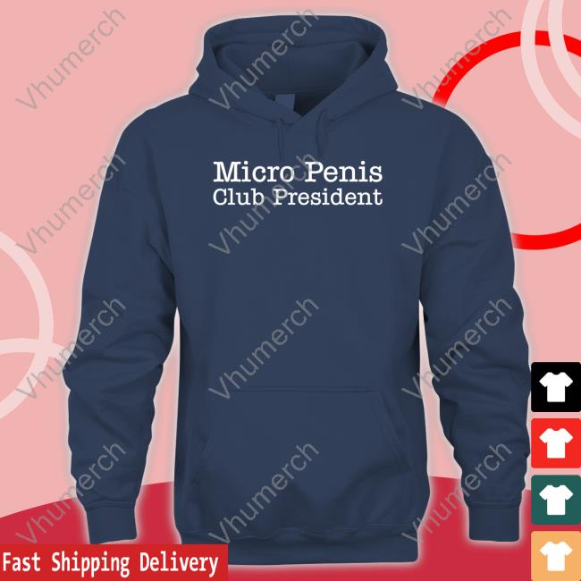 Shirts That Go Hard Micro Penis Club President Shirt