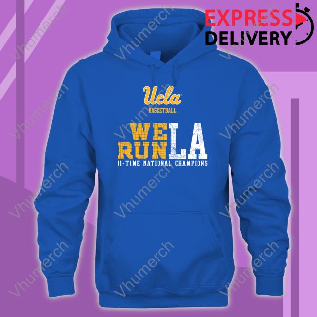 Ucla Basketball We Run La 11 Time National Champions Tee Shirt The Den Ucla Basketball We Run La 11 Time National Champions Tee